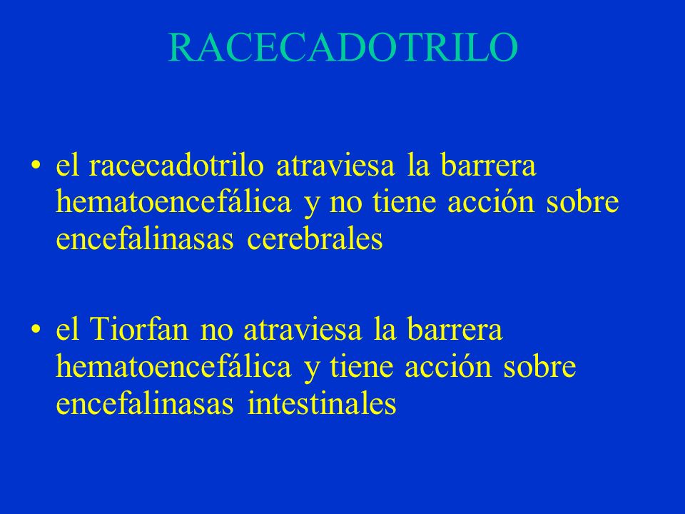 RACECADOTRILO el racecadotrilo atraviesa la barrera hematoencefálica y no tiene acción sobre encefalinasas cerebrales.
