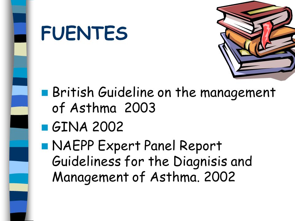 FUENTES British Guideline on the management of Asthma 2003 GINA 2002