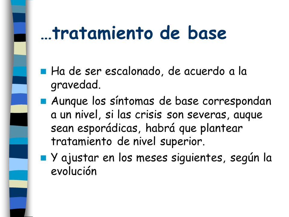 …tratamiento de base Ha de ser escalonado, de acuerdo a la gravedad.