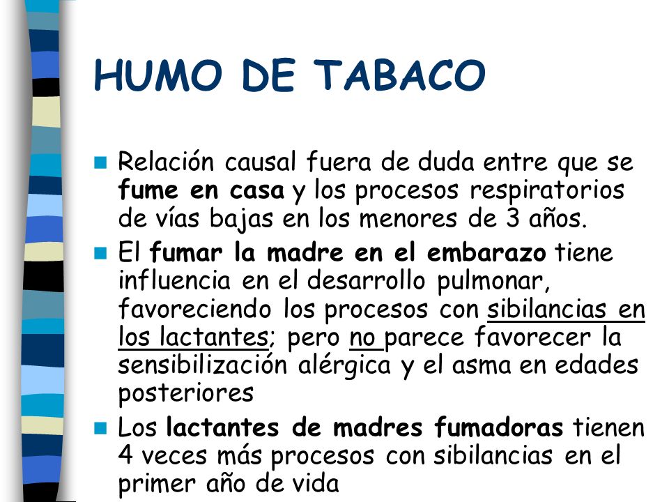 HUMO DE TABACO Relación causal fuera de duda entre que se fume en casa y los procesos respiratorios de vías bajas en los menores de 3 años.
