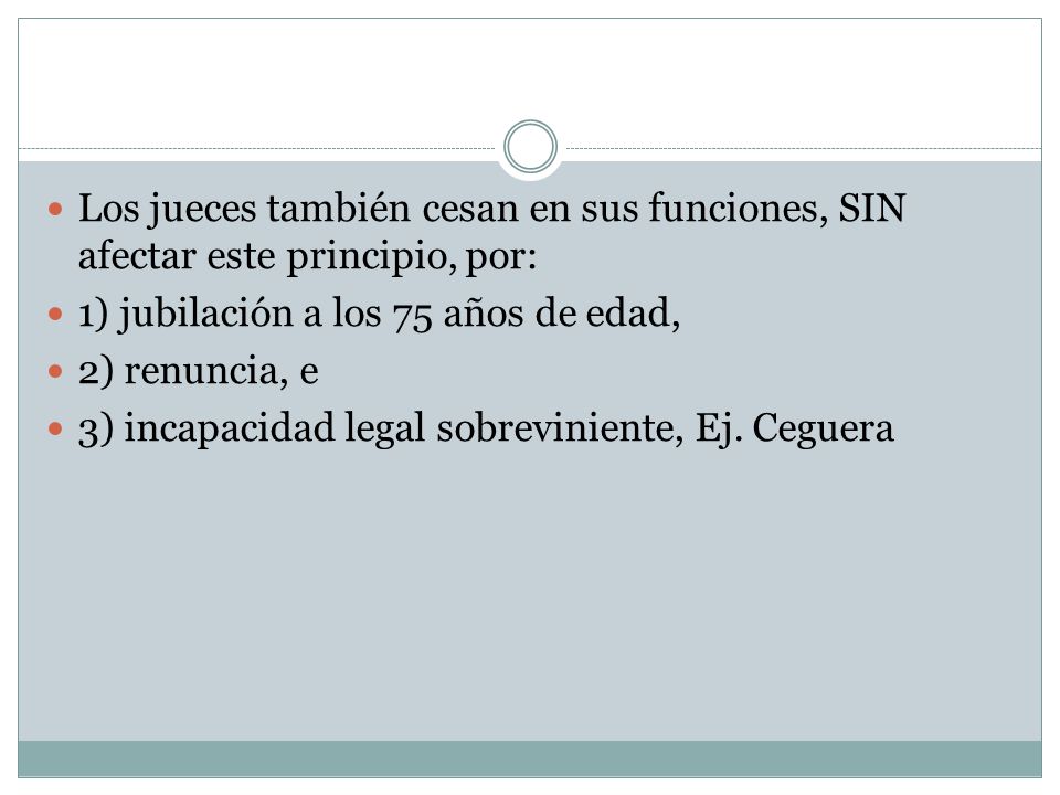 Los jueces también cesan en sus funciones, SIN afectar este principio, por: