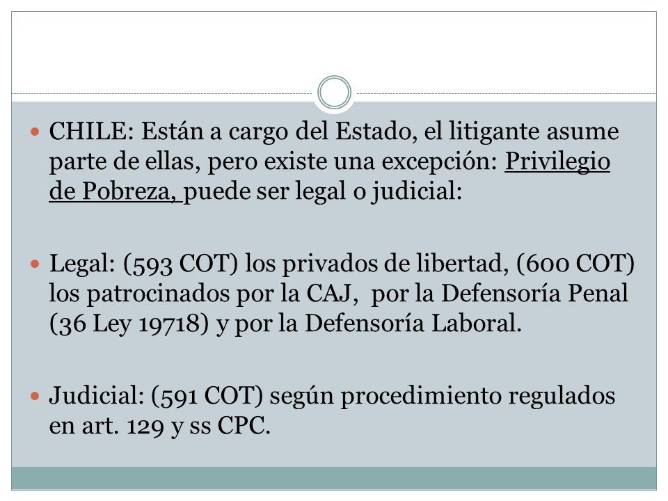 CHILE: Están a cargo del Estado, el litigante asume parte de ellas, pero existe una excepción: Privilegio de Pobreza, puede ser legal o judicial: