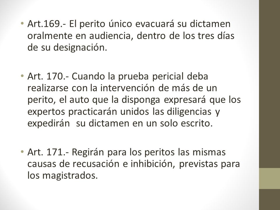 Art El perito único evacuará su dictamen oralmente en audiencia, dentro de los tres días de su designación.