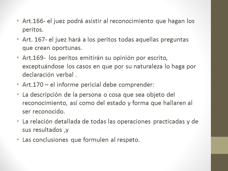 Art.166- el juez podrá asistir al reconocimiento que hagan los peritos.