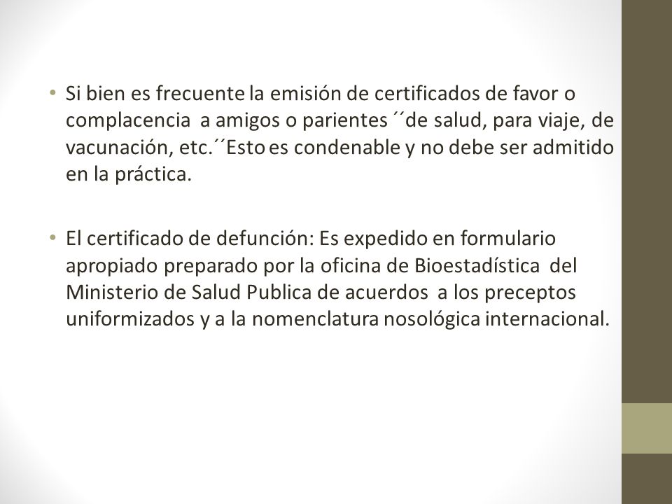Si bien es frecuente la emisión de certificados de favor o complacencia a amigos o parientes ´´de salud, para viaje, de vacunación, etc.´´Esto es condenable y no debe ser admitido en la práctica.