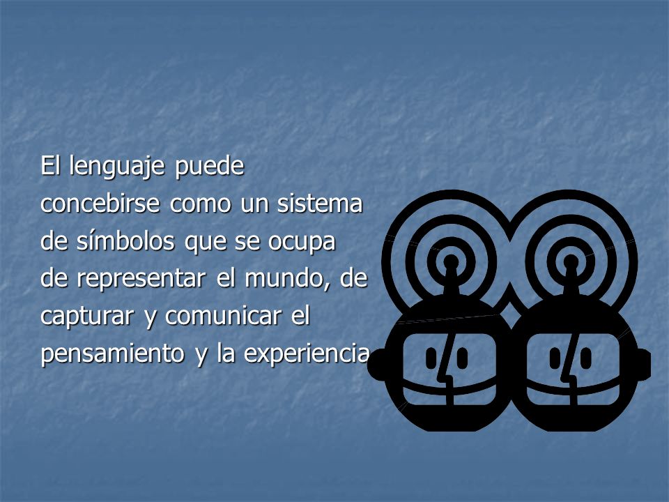 El lenguaje puede concebirse como un sistema. de símbolos que se ocupa. de representar el mundo, de.
