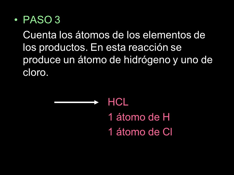 PASO 3 Cuenta los átomos de los elementos de los productos. En esta reacción se produce un átomo de hidrógeno y uno de cloro.