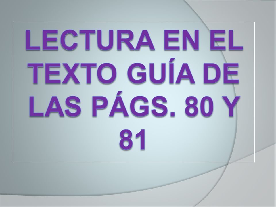 LECTURA EN EL TEXTO GUÍA DE LAS Págs. 80 Y 81