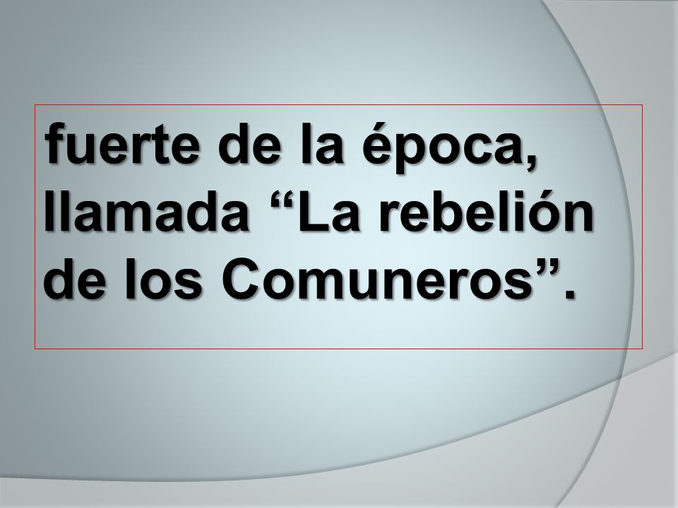 fuerte de la época, llamada La rebelión de los Comuneros .