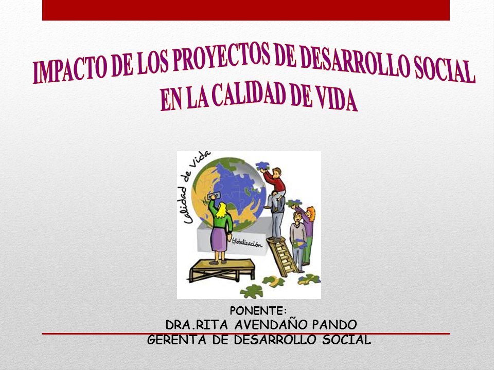 IMPACTO DE LOS PROYECTOS DE DESARROLLO SOCIAL EN LA CALIDAD DE VIDA