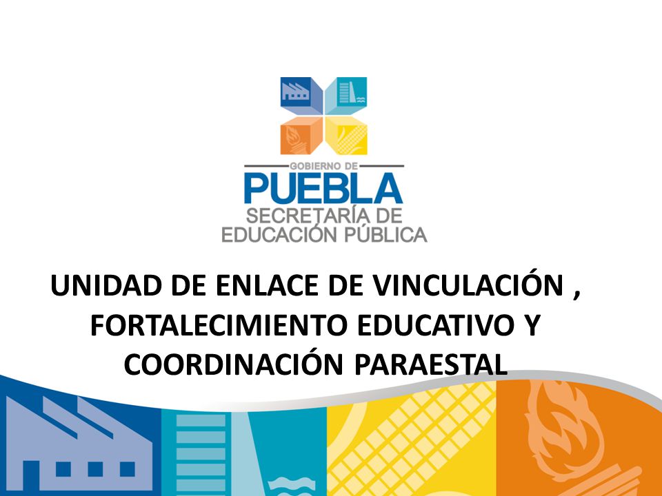UNIDAD DE ENLACE DE VINCULACIÓN , FORTALECIMIENTO EDUCATIVO Y COORDINACIÓN PARAESTAL