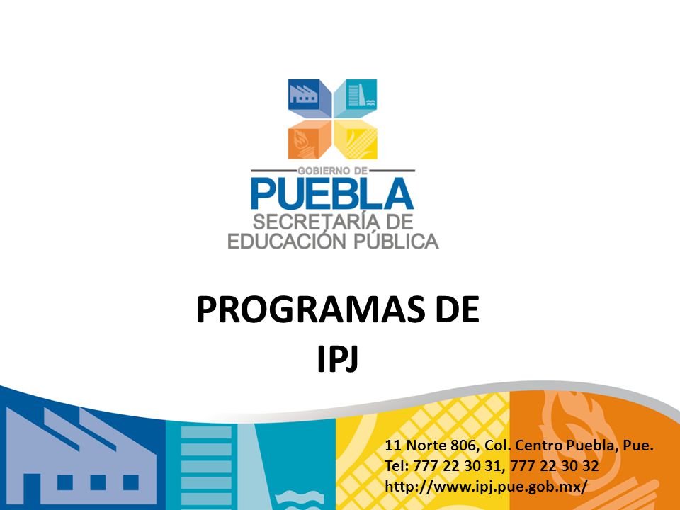 PROGRAMAS DE IPJ 11 Norte 806, Col. Centro Puebla, Pue.
