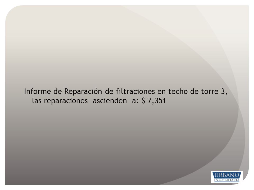 Informe de Reparación de filtraciones en techo de torre 3, las reparaciones ascienden a: $ 7,351