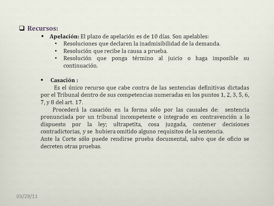Recursos: Apelación: El plazo de apelación es de 10 días. Son apelables: Resoluciones que declaren la inadmisibilidad de la demanda.