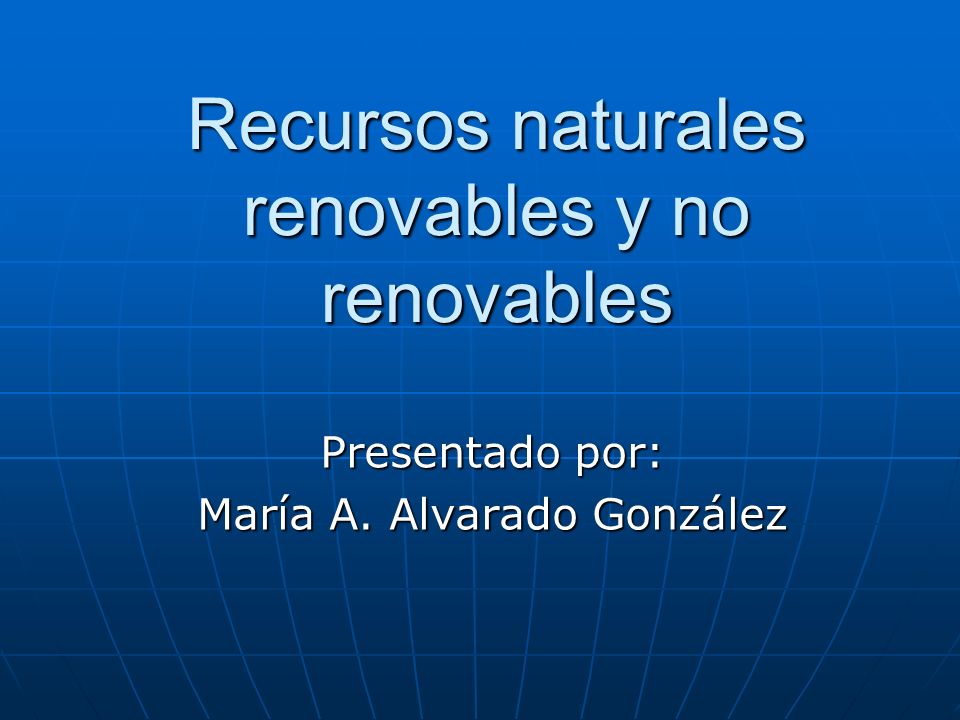 Recursos naturales renovables y no renovables