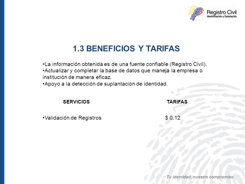 1.3 BENEFICIOS Y TARIFAS La información obtenida es de una fuente confiable (Registro Civil).