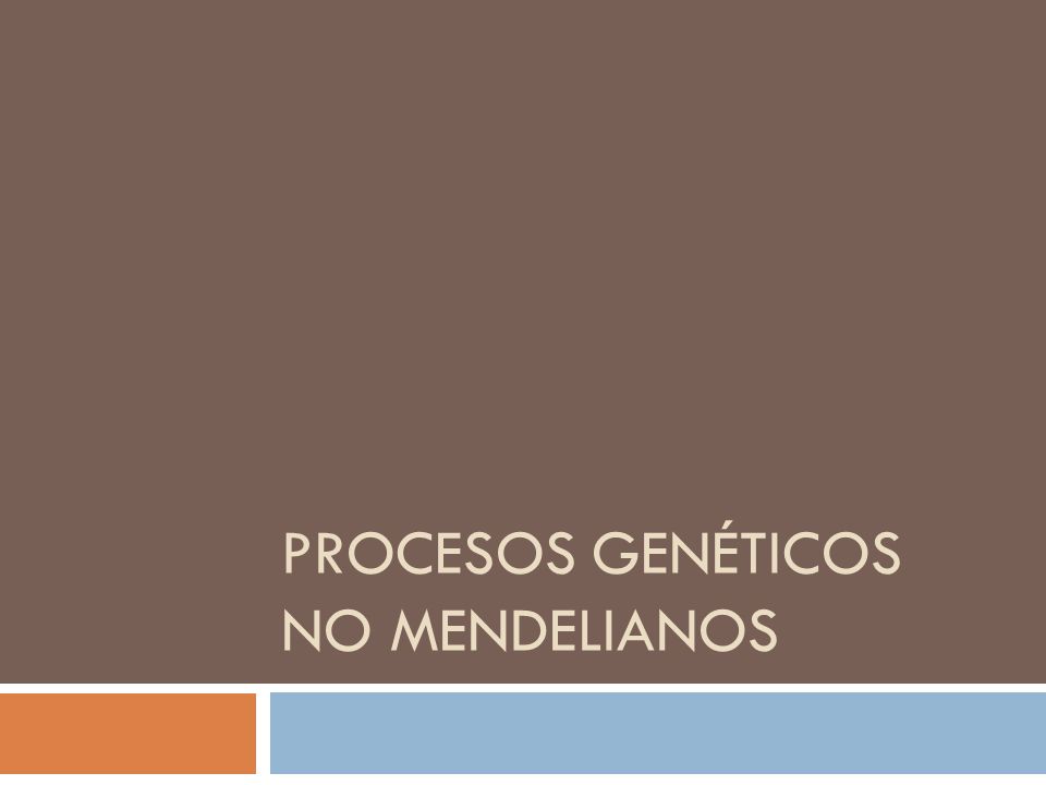 PROCESOS GENÉTICOS NO MENDELIANOS