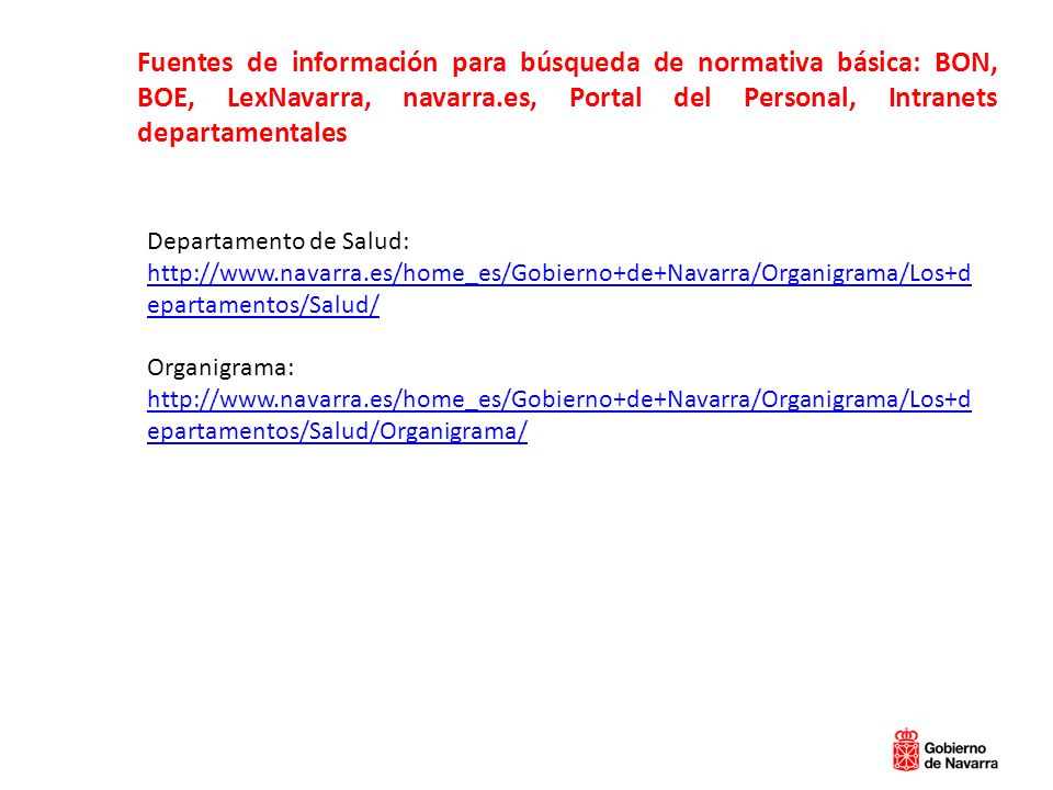 Fuentes de información para búsqueda de normativa básica: BON, BOE, LexNavarra, navarra.es, Portal del Personal, Intranets departamentales