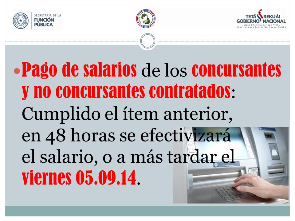 Pago de salarios de los concursantes y no concursantes contratados: Cumplido el ítem anterior, en 48 horas se efectivizará el salario, o a más tardar el viernes