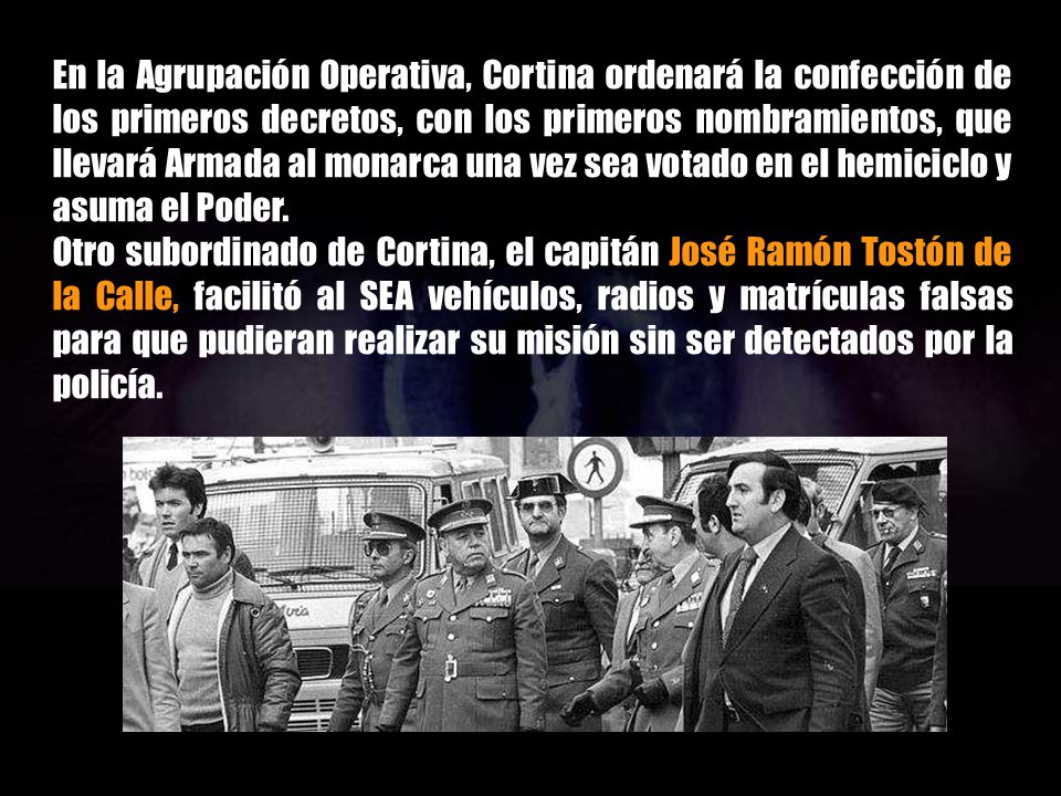 En la Agrupación Operativa, Cortina ordenará la confección de los primeros decretos, con los primeros nombramientos, que llevará Armada al monarca una vez sea votado en el hemiciclo y asuma el Poder.