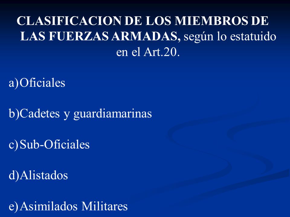 CLASIFICACION DE LOS MIEMBROS DE LAS FUERZAS ARMADAS, según lo estatuido en el Art.20.