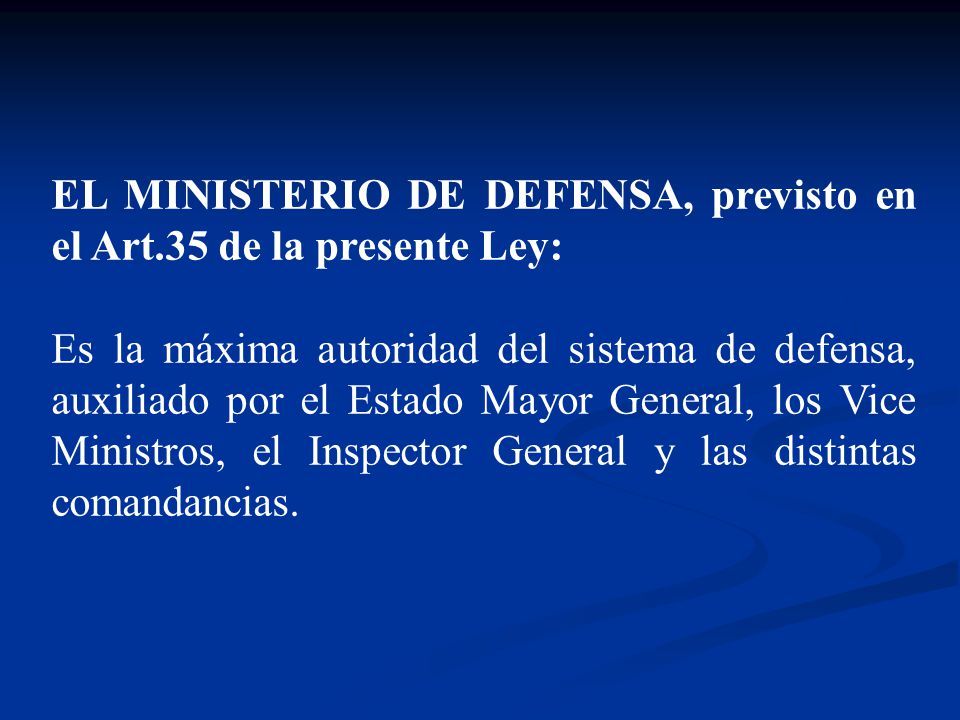 EL MINISTERIO DE DEFENSA, previsto en el Art.35 de la presente Ley: