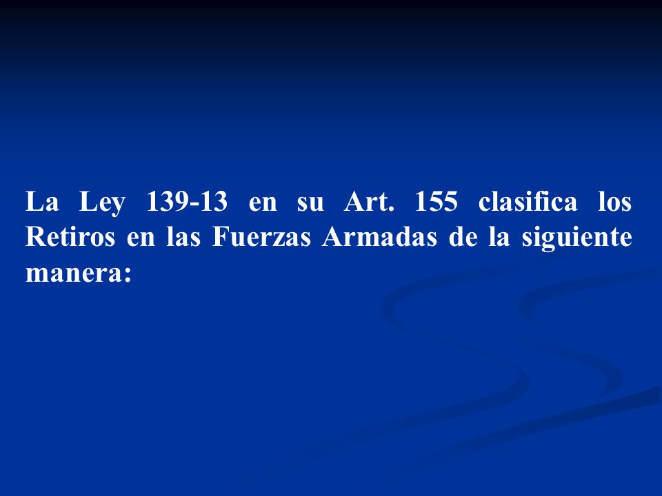 La Ley en su Art. 155 clasifica los Retiros en las Fuerzas Armadas de la siguiente manera: