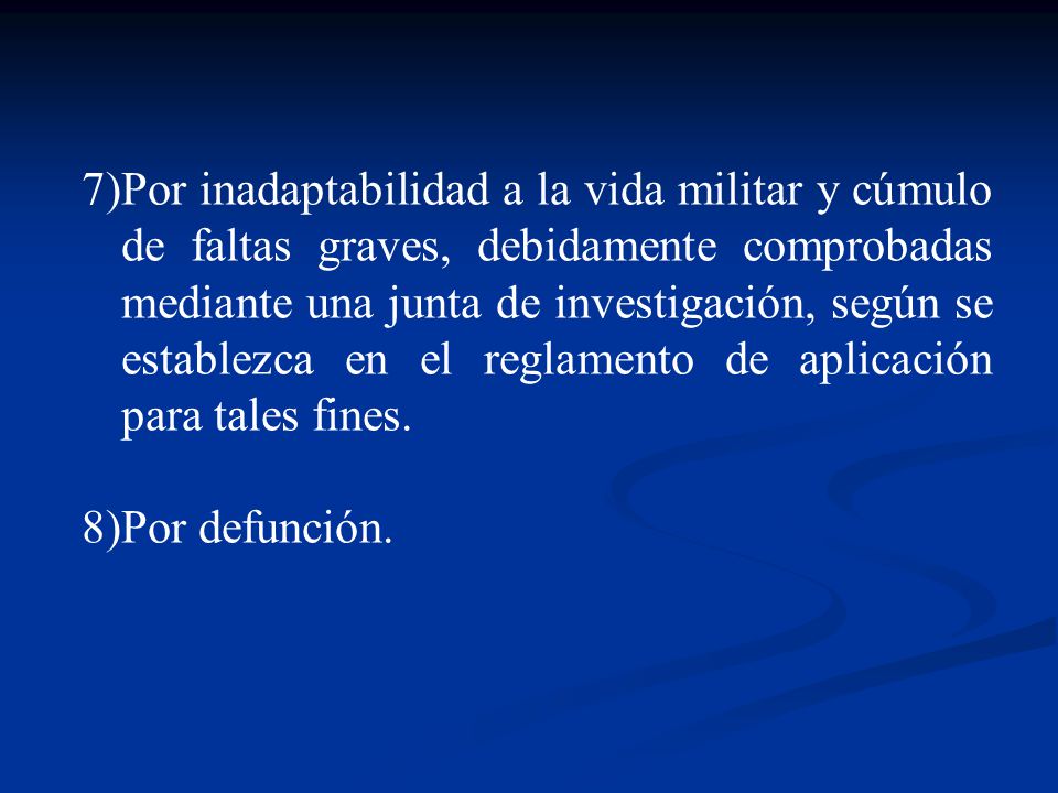 Por inadaptabilidad a la vida militar y cúmulo de faltas graves, debidamente comprobadas mediante una junta de investigación, según se establezca en el reglamento de aplicación para tales fines.