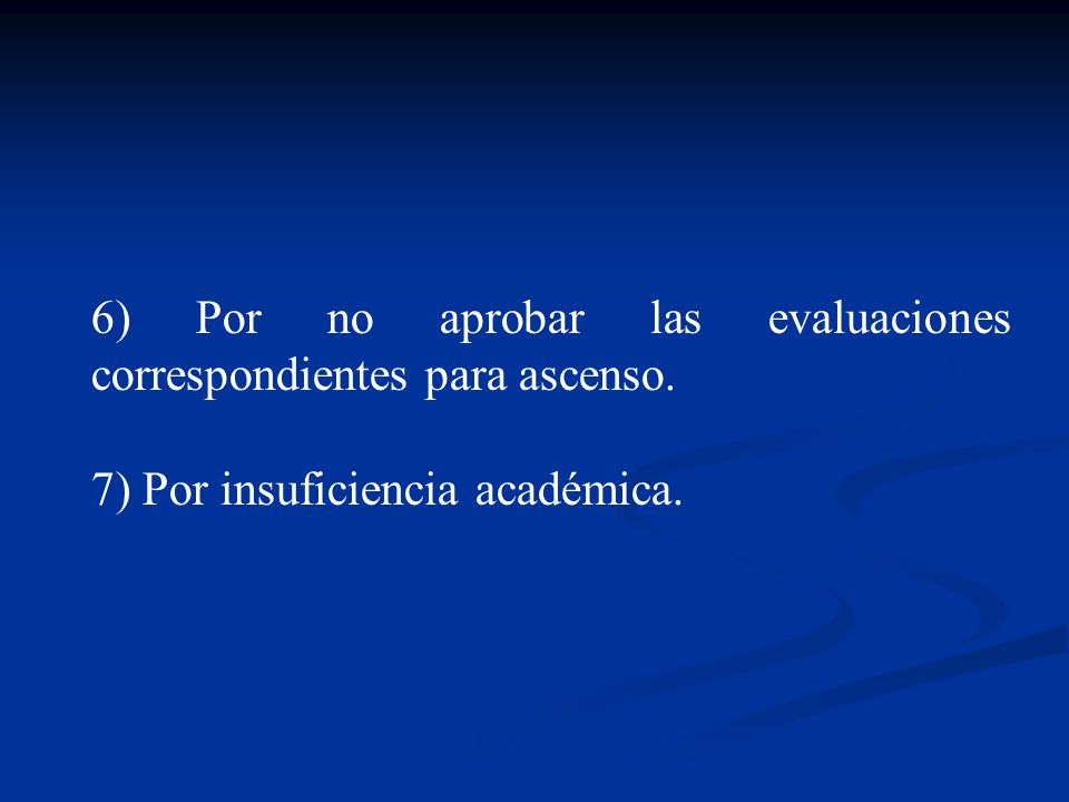 6) Por no aprobar las evaluaciones correspondientes para ascenso.