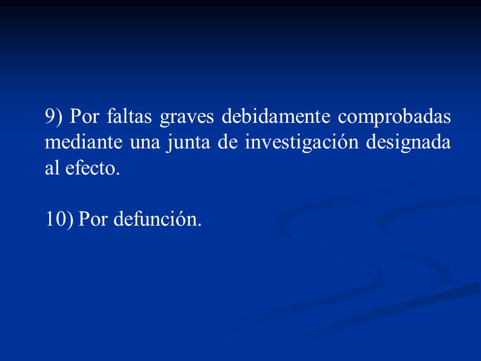 9) Por faltas graves debidamente comprobadas mediante una junta de investigación designada al efecto.