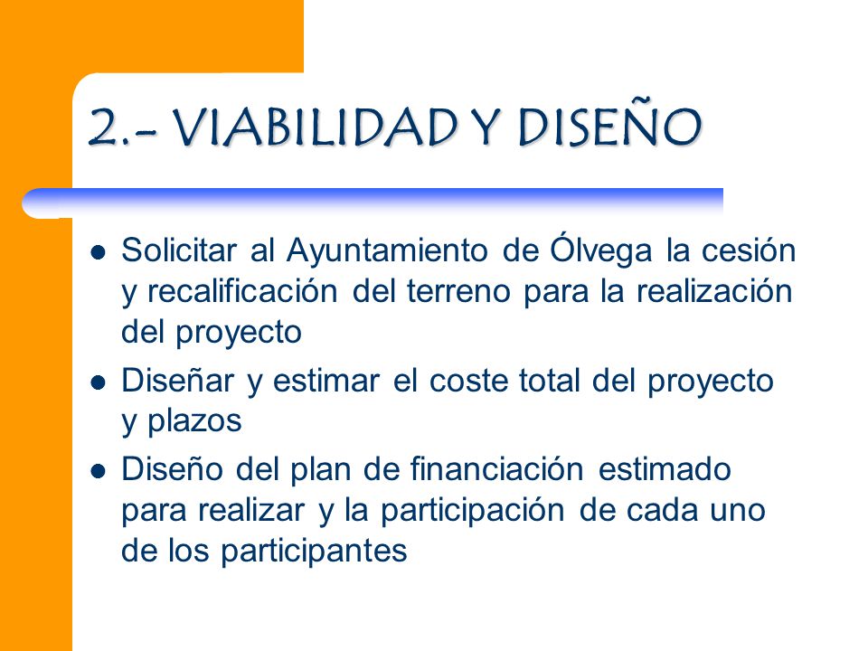 2.- VIABILIDAD Y DISEÑO Solicitar al Ayuntamiento de Ólvega la cesión y recalificación del terreno para la realización del proyecto.