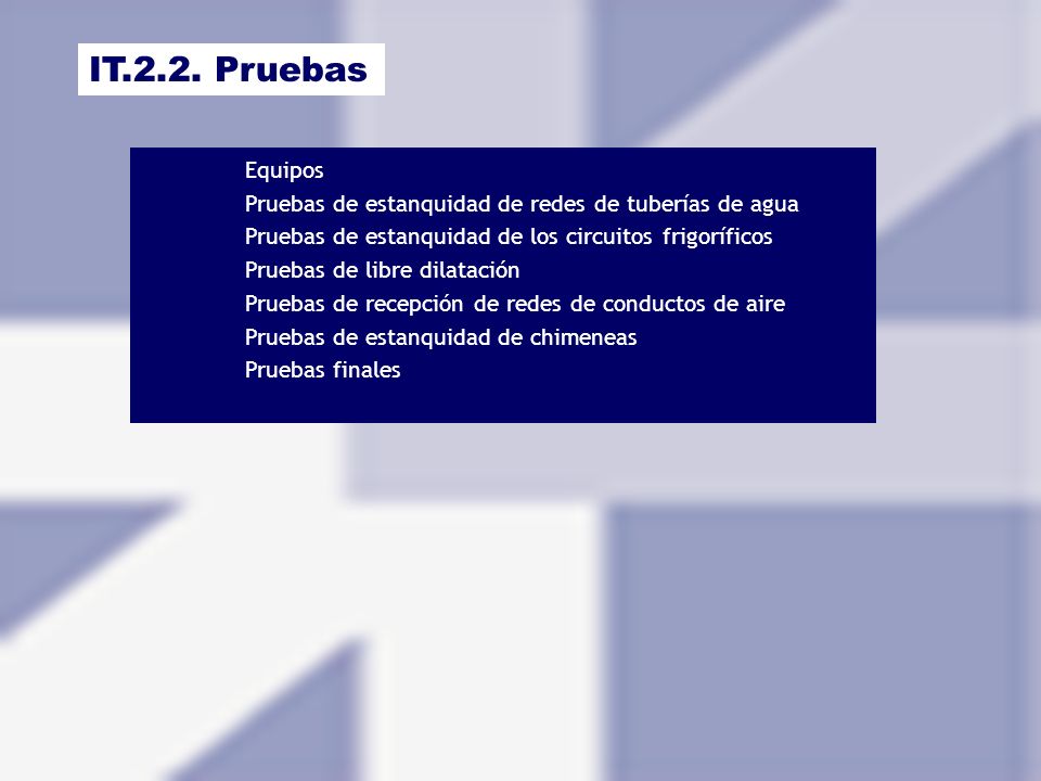 IT.2.2. Pruebas Equipos. Pruebas de estanquidad de redes de tuberías de agua. Pruebas de estanquidad de los circuitos frigoríficos.