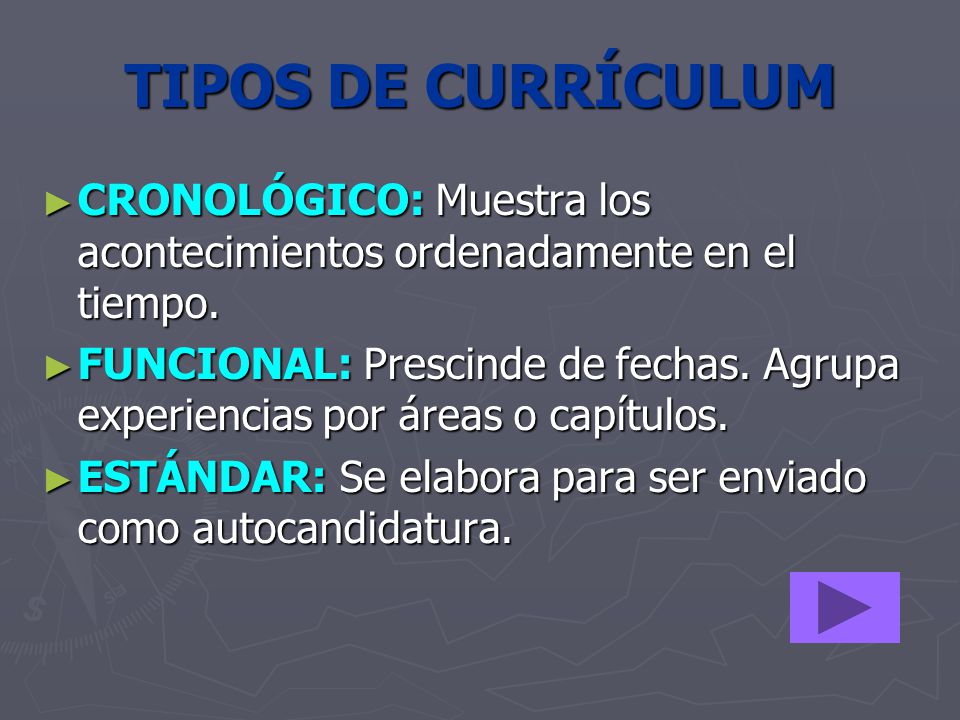 TIPOS DE CURRÍCULUM CRONOLÓGICO: Muestra los acontecimientos ordenadamente en el tiempo.