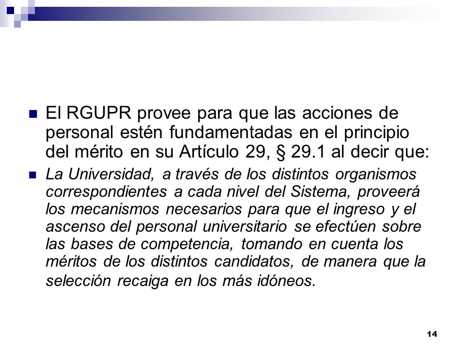 El RGUPR provee para que las acciones de personal estén fundamentadas en el principio del mérito en su Artículo 29, § 29.1 al decir que: