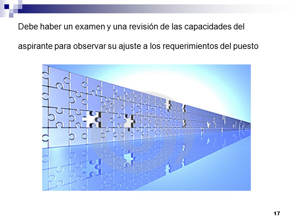 Debe haber un examen y una revisión de las capacidades del aspirante para observar su ajuste a los requerimientos del puesto
