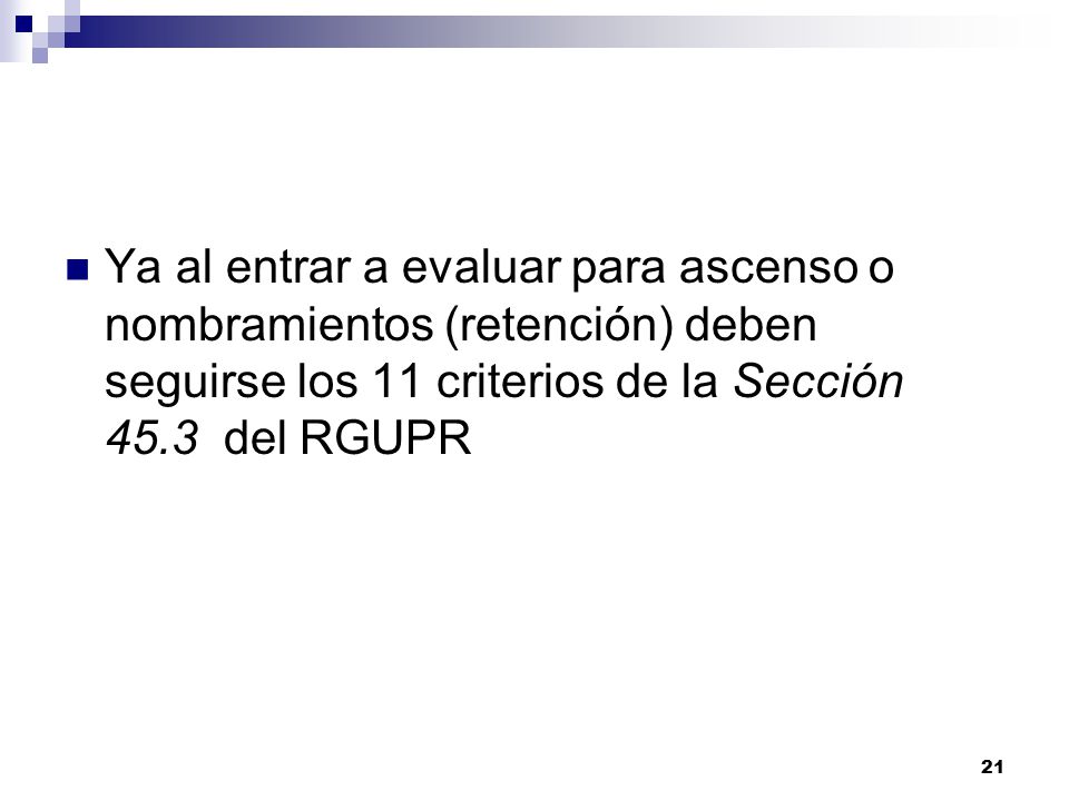 Ya al entrar a evaluar para ascenso o nombramientos (retención) deben seguirse los 11 criterios de la Sección 45.3 del RGUPR