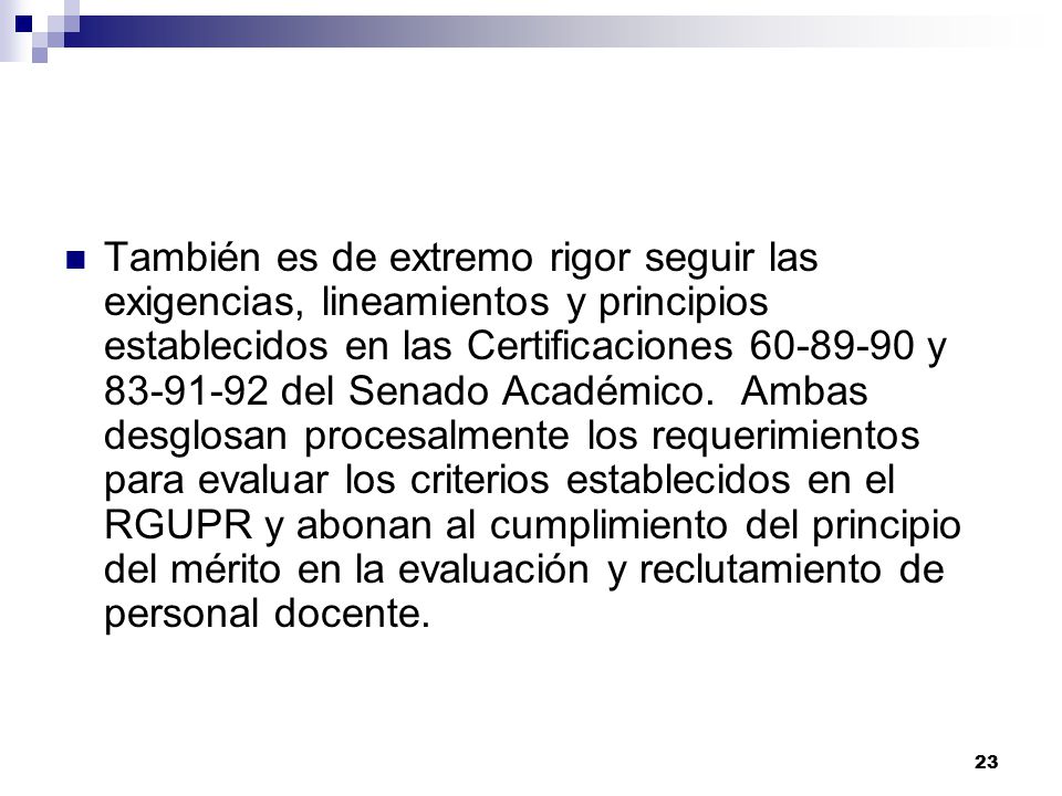 También es de extremo rigor seguir las exigencias, lineamientos y principios establecidos en las Certificaciones y del Senado Académico.