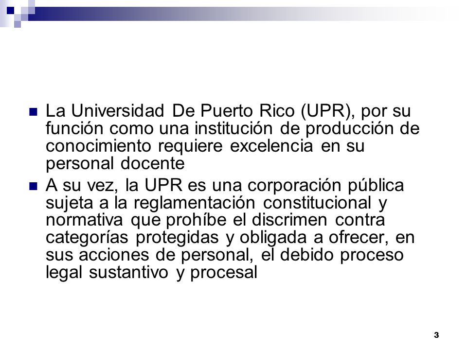 La Universidad De Puerto Rico (UPR), por su función como una institución de producción de conocimiento requiere excelencia en su personal docente