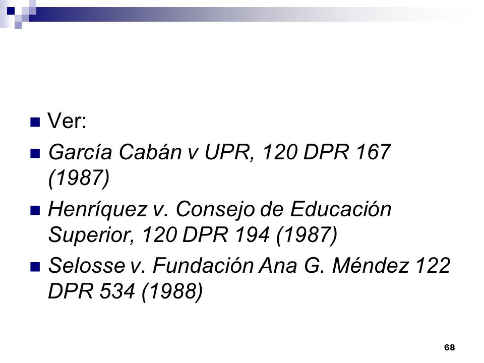 Ver: García Cabán v UPR, 120 DPR 167 (1987) Henríquez v. Consejo de Educación Superior, 120 DPR 194 (1987)