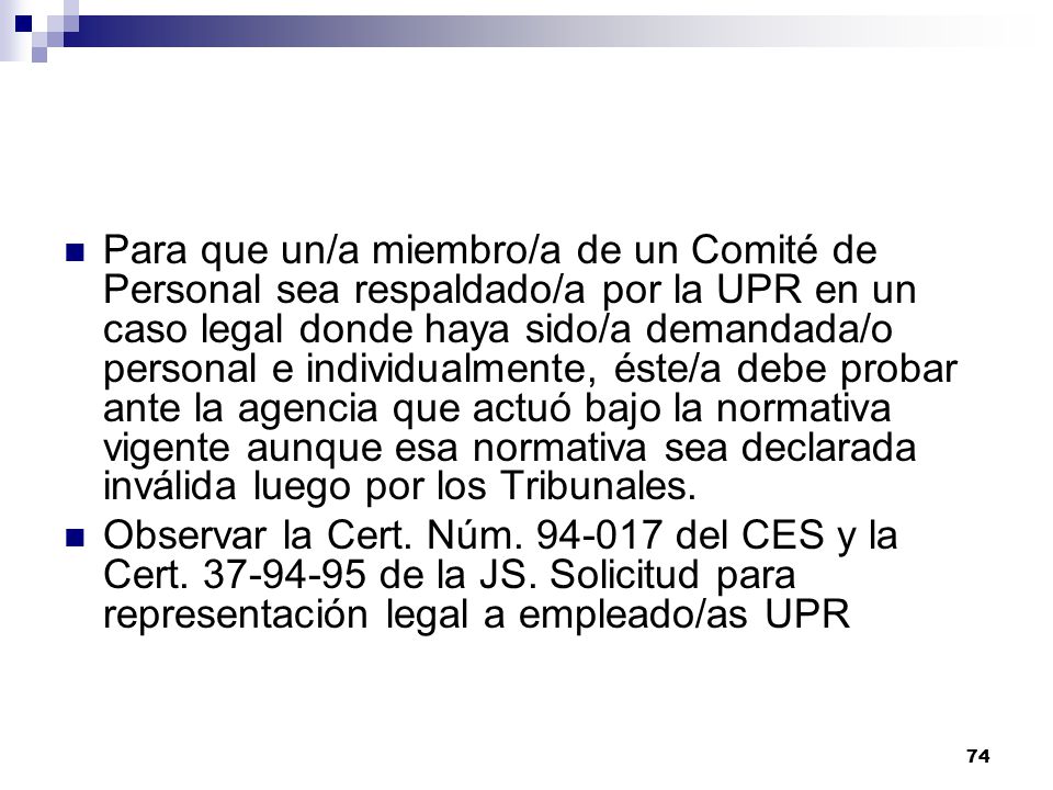 Para que un/a miembro/a de un Comité de Personal sea respaldado/a por la UPR en un caso legal donde haya sido/a demandada/o personal e individualmente, éste/a debe probar ante la agencia que actuó bajo la normativa vigente aunque esa normativa sea declarada inválida luego por los Tribunales.