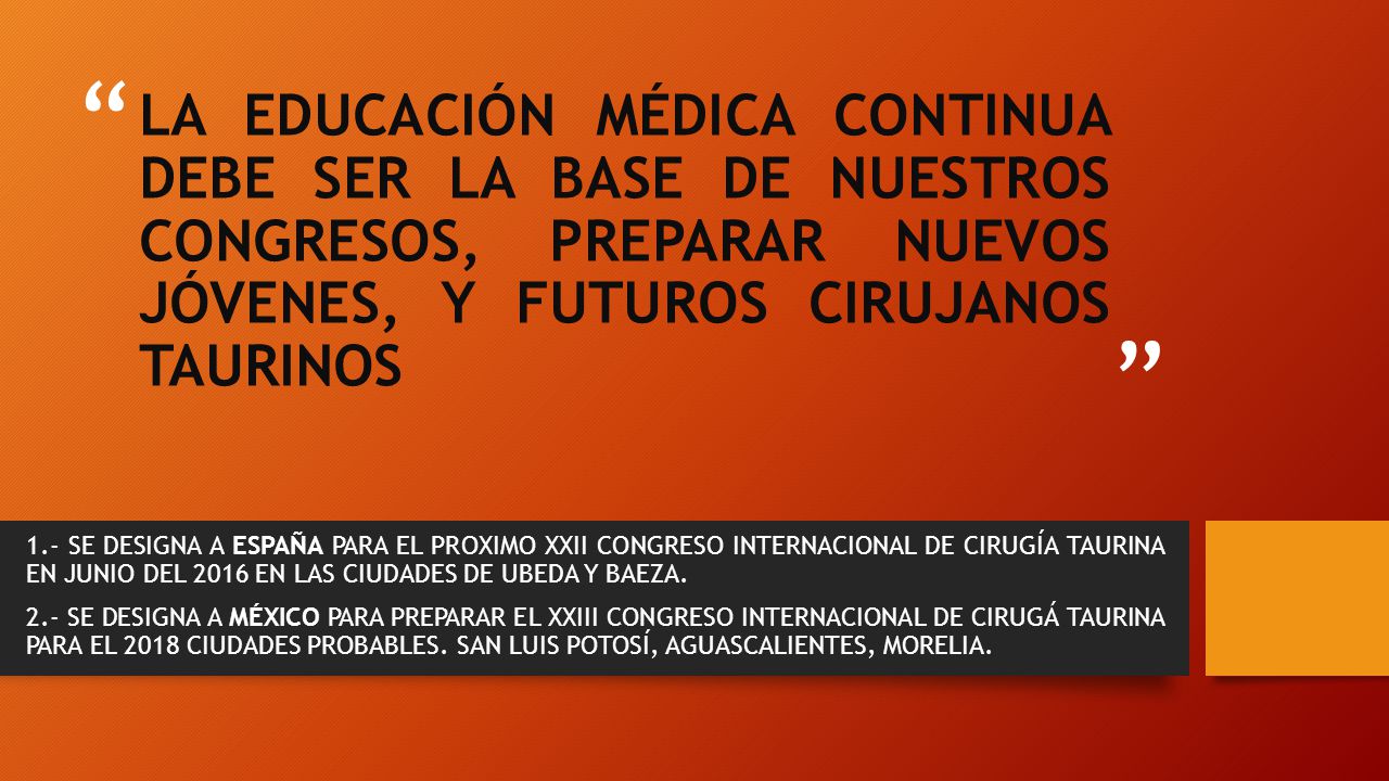 LA EDUCACIÓN MÉDICA CONTINUA DEBE SER LA BASE DE NUESTROS CONGRESOS, PREPARAR NUEVOS JÓVENES, Y FUTUROS CIRUJANOS TAURINOS
