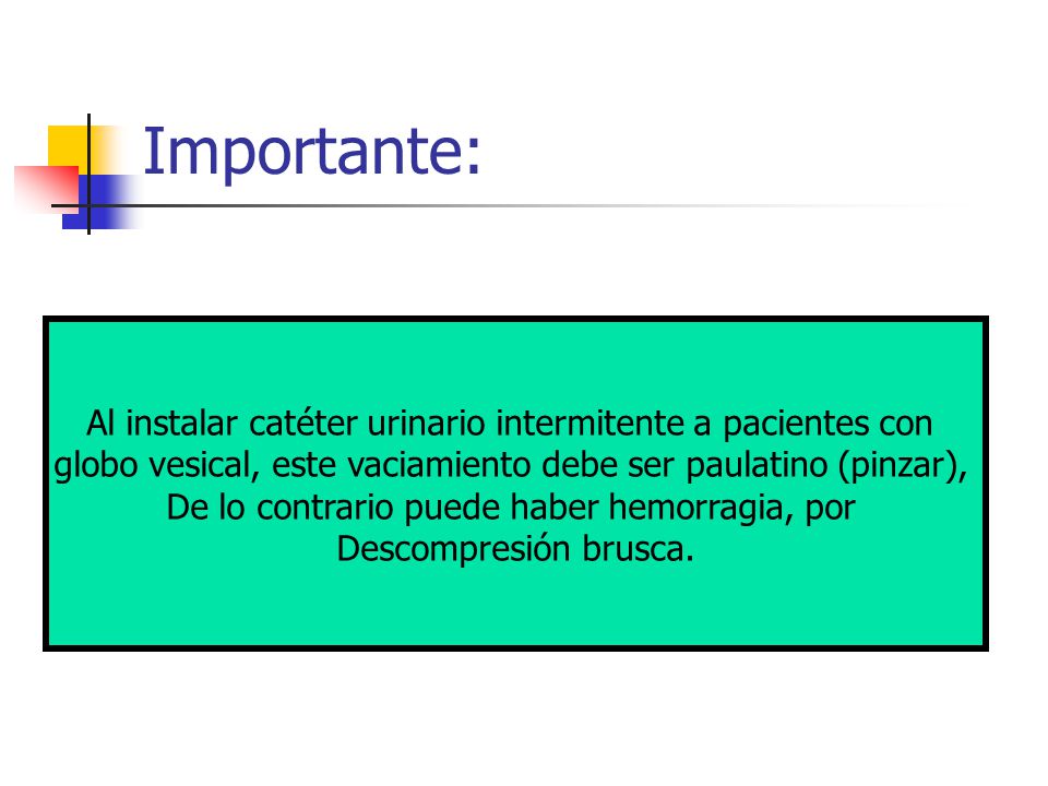 Importante: Al instalar catéter urinario intermitente a pacientes con