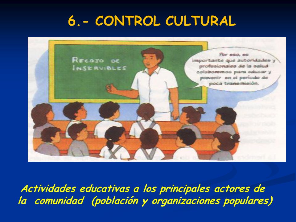6.- CONTROL CULTURAL Actividades educativas a los principales actores de.