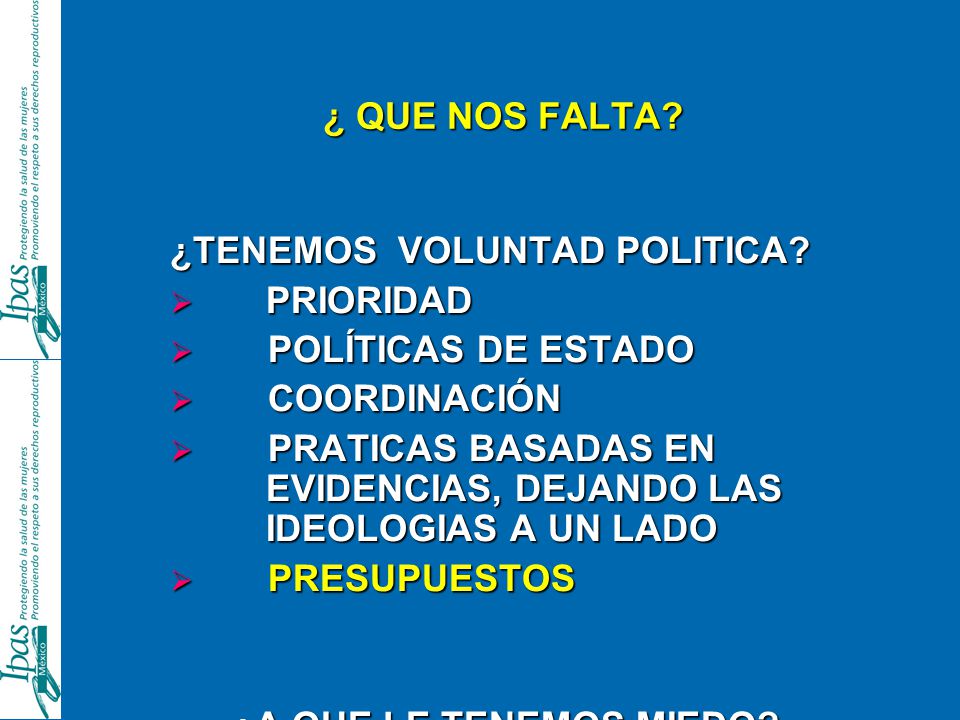 ¿ QUE NOS FALTA ¿TENEMOS VOLUNTAD POLITICA PRIORIDAD. POLÍTICAS DE ESTADO. COORDINACIÓN.