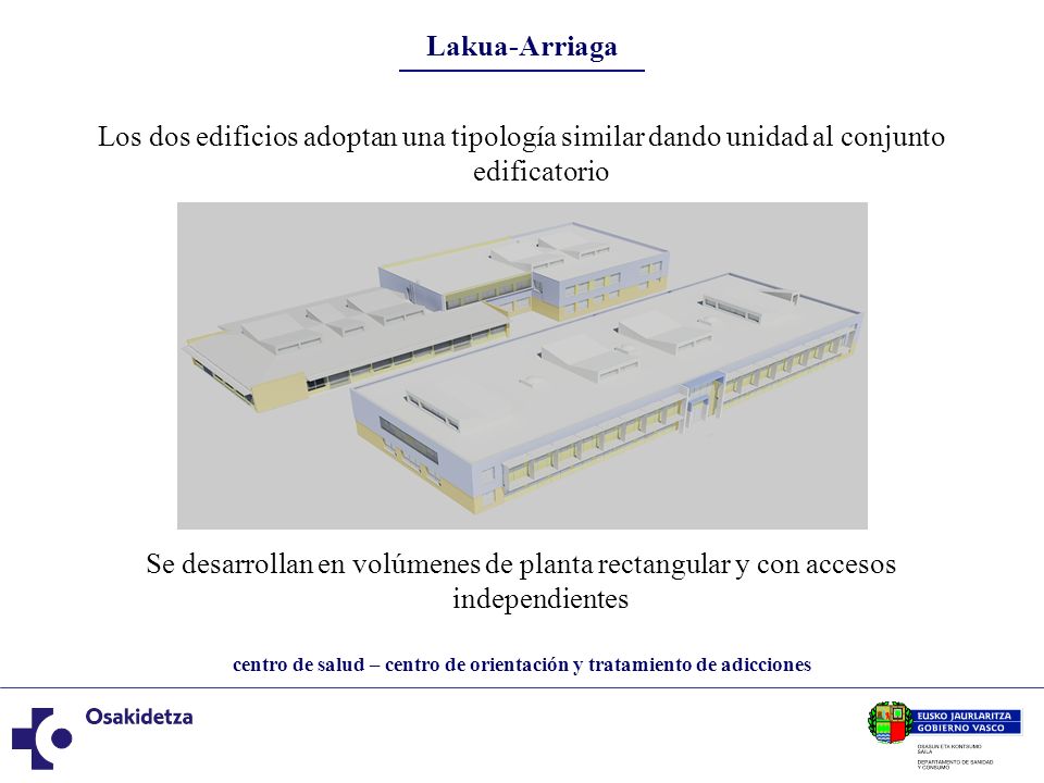 Lakua-Arriaga Los dos edificios adoptan una tipología similar dando unidad al conjunto edificatorio.