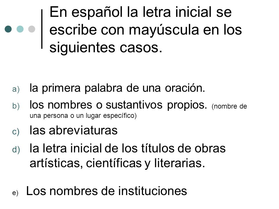 En español la letra inicial se escribe con mayúscula en los siguientes casos.