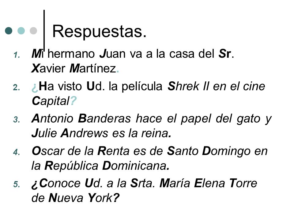 Respuestas. Mi hermano Juan va a la casa del Sr. Xavier Martínez.
