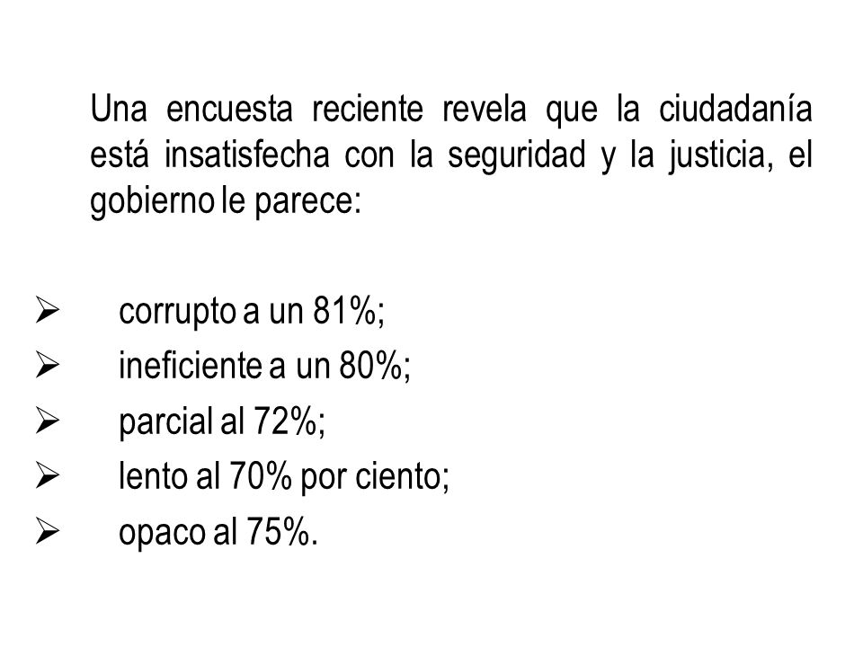 Una encuesta reciente revela que la ciudadanía está insatisfecha con la seguridad y la justicia, el gobierno le parece: