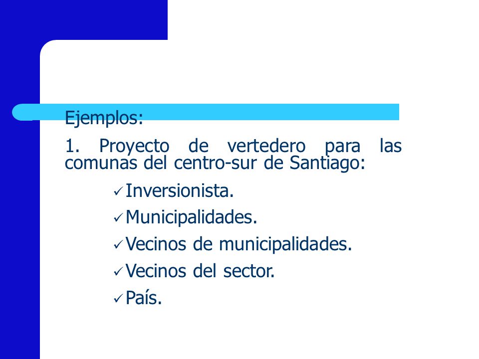 Ejemplos: 1. Proyecto de vertedero para las comunas del centro-sur de Santiago: Inversionista. Municipalidades.