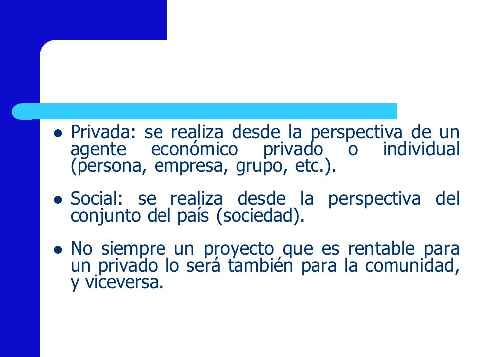 Privada: se realiza desde la perspectiva de un agente económico privado o individual (persona, empresa, grupo, etc.).